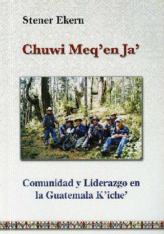 Chuwi Meq’en Ja’ / Comunidad y Liderazgo en la Guatemala K’iche’