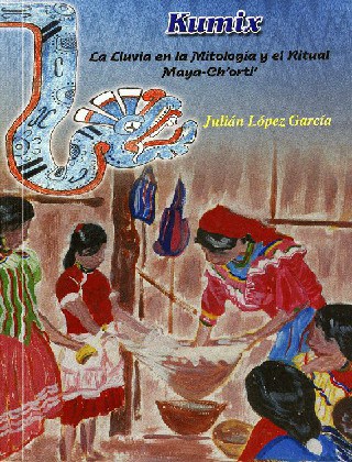 Kumix – La Lluvia en la Mitología y el Ritual Maya-Ch’orti’