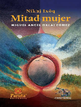 Nik’aj ixöq – Mitad mujer